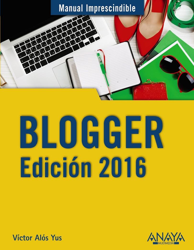 BLOGGER. EDICIÓN 2016 | 9788441537415 | ALÓS YUS, VÍCTOR | Llibreria Ombra | Llibreria online de Rubí, Barcelona | Comprar llibres en català i castellà online