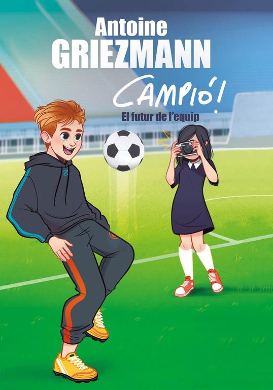 EL FUTUR DE L'EQUIP (CAMPIÓ! 3) | 9788416712960 | GRIEZMANN, ANTOINE | Llibreria Ombra | Llibreria online de Rubí, Barcelona | Comprar llibres en català i castellà online