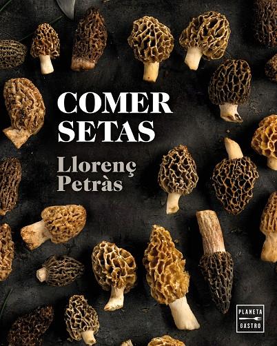 COMER SETAS | 9788408216711 | PETRÀS, LLORENÇ | Llibreria Ombra | Llibreria online de Rubí, Barcelona | Comprar llibres en català i castellà online