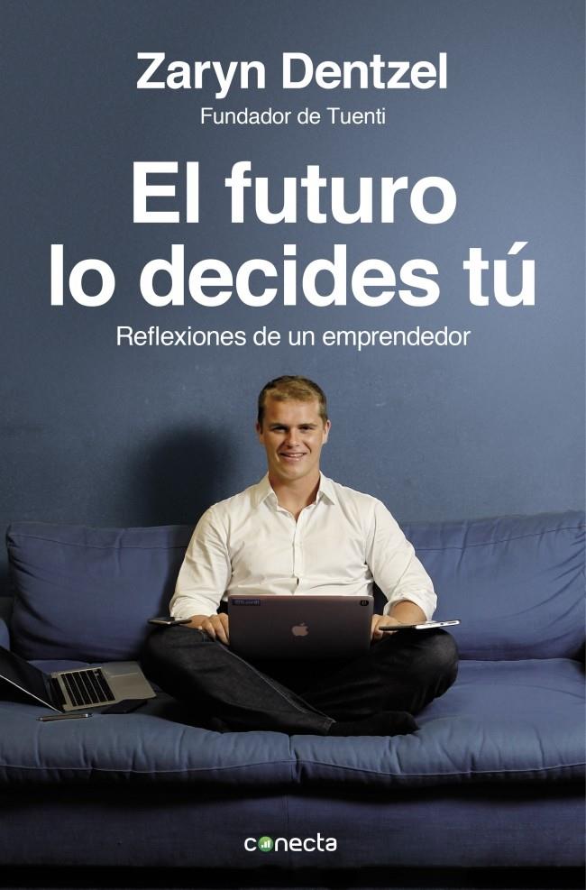 EL FUTURO LO DECIDES TÚ EXPERIENCIAS DE UN EMPRENDEDOR | 9788415431565 | ZARYN DENTZEL | Llibreria Ombra | Llibreria online de Rubí, Barcelona | Comprar llibres en català i castellà online