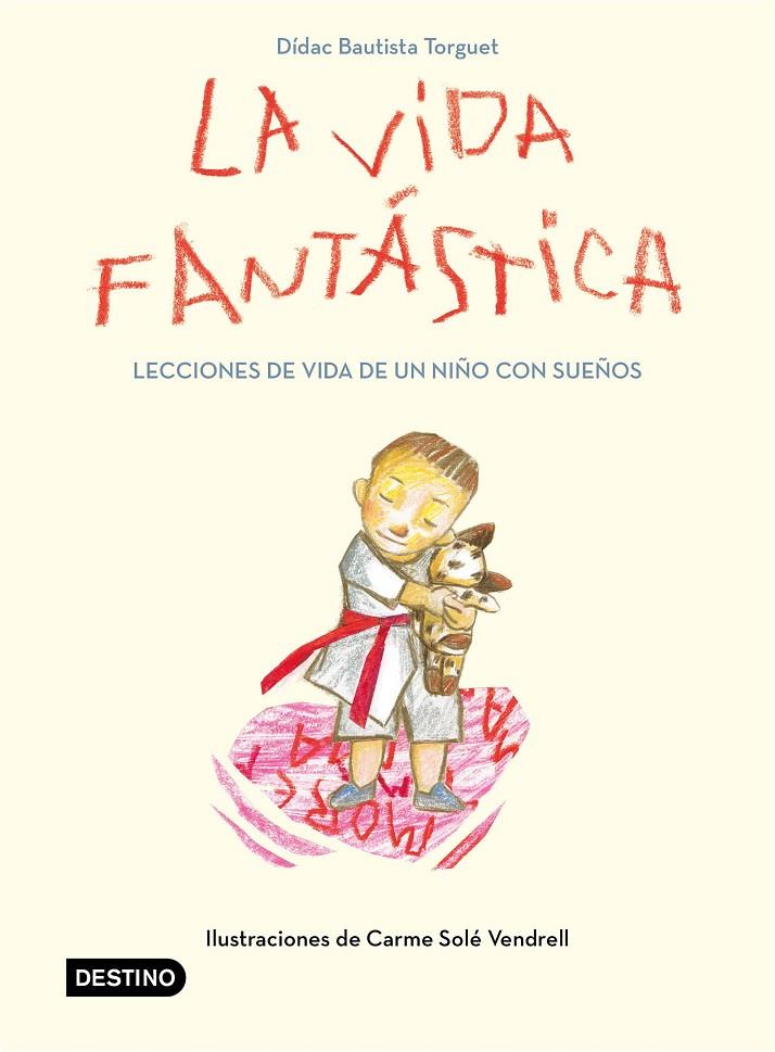 LA VIDA FANTÁSTICA. LECCIONES DE VIDA DE UN NIÑO CON SUEÑOS | 9788408221944 | DIDAC BAUTISTA | Llibreria Ombra | Llibreria online de Rubí, Barcelona | Comprar llibres en català i castellà online