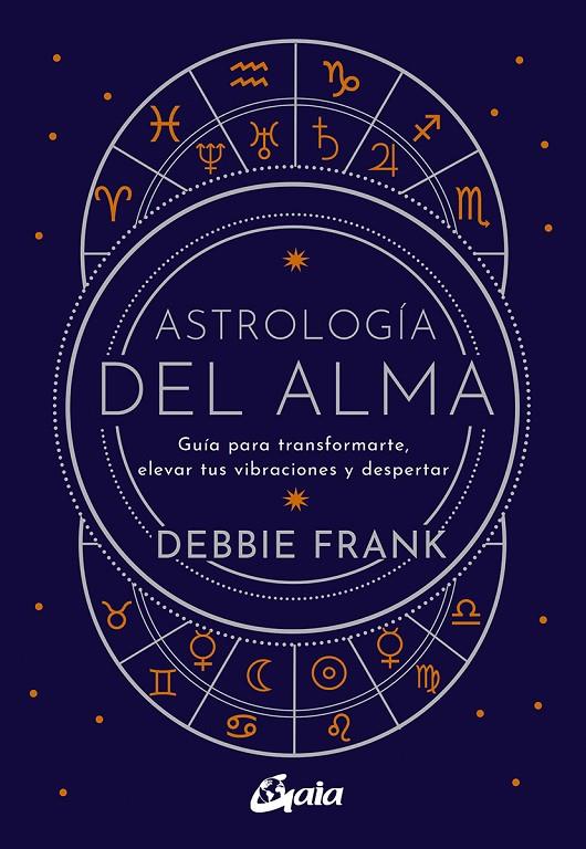 ASTROLOGÍA DEL ALMA | 9788484459651 | FRANK, DEBBIE | Llibreria Ombra | Llibreria online de Rubí, Barcelona | Comprar llibres en català i castellà online