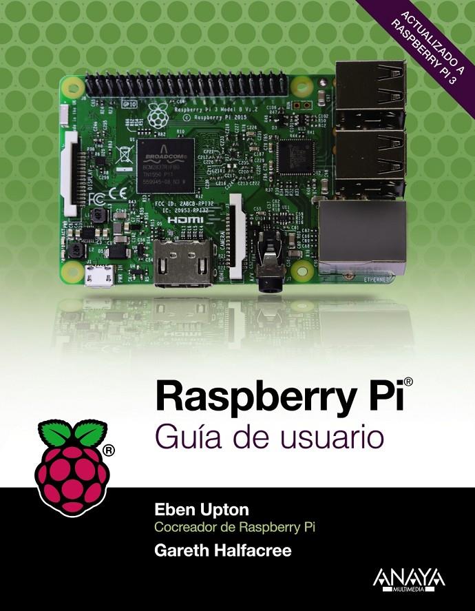 RASPBERRY PI. GUÍA DE USUARIO | 9788441538719 | UPTON, EBEN/HALFACREE, GARETH | Llibreria Ombra | Llibreria online de Rubí, Barcelona | Comprar llibres en català i castellà online