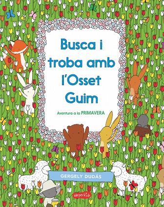 BUSCA I TROBA AMB L'OSSET GUIM. AVENTURA A LA PRIMAVERA | 9788417222413 | DUDÁS, GERGELY | Llibreria Ombra | Llibreria online de Rubí, Barcelona | Comprar llibres en català i castellà online