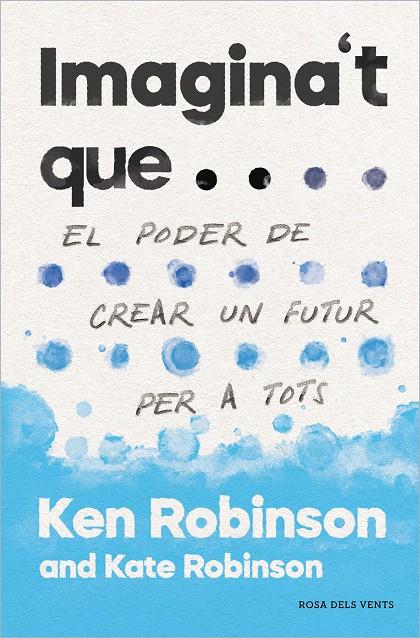 IMAGINA'T QUE... | 9788417627478 | ROBINSON, SIR KEN/ROBINSON, KATE | Llibreria Ombra | Llibreria online de Rubí, Barcelona | Comprar llibres en català i castellà online