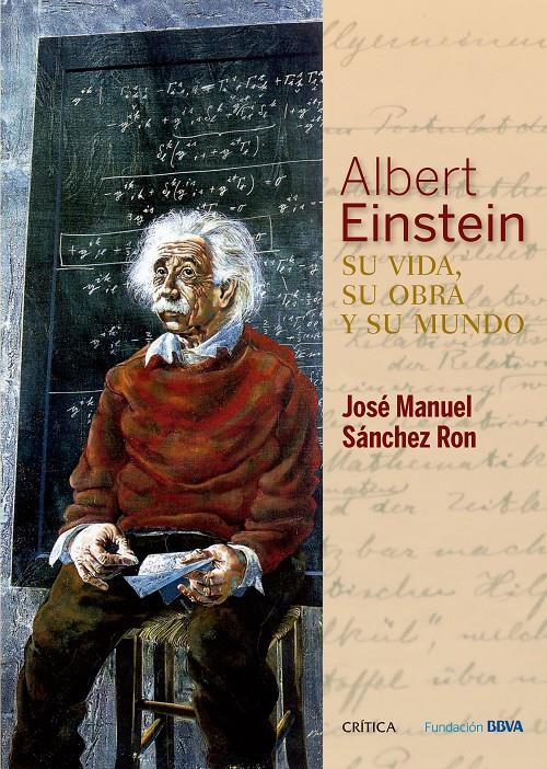 ALBERT EINSTEIN: SU VIDA, SU OBRA Y SU MUNDO | 9788498928976 | JOSÉ MANUEL SÁNCHEZ RON | Llibreria Ombra | Llibreria online de Rubí, Barcelona | Comprar llibres en català i castellà online