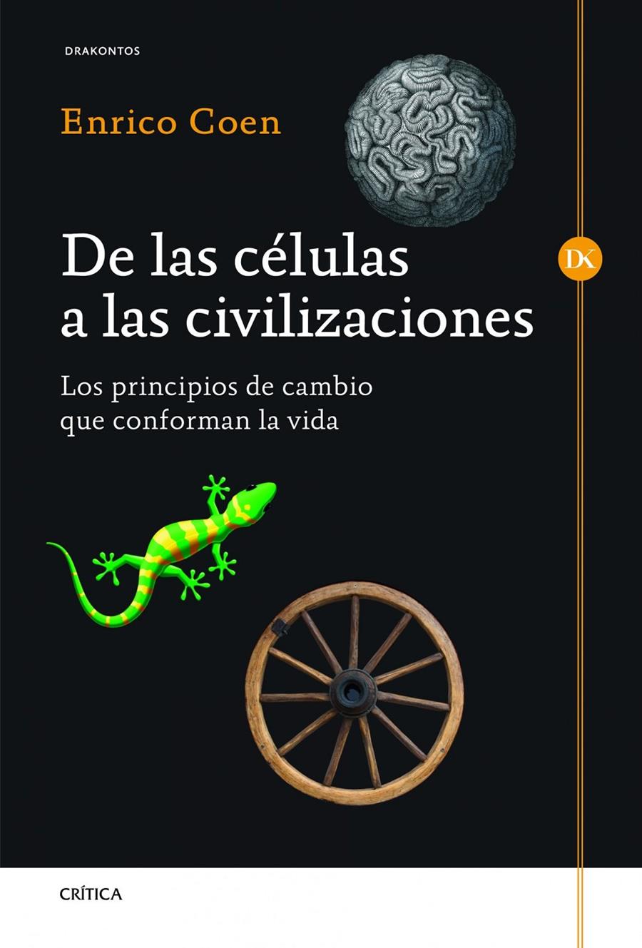 DE LAS CÉLULAS A LAS CIVILIZACIONES LOS PRINCIPIOS DE CAMBIO QUE CONFORMAN LA VIDA | 9788498924954 | ENRICO COEN | Llibreria Ombra | Llibreria online de Rubí, Barcelona | Comprar llibres en català i castellà online