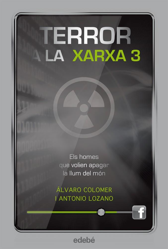 TERROR A LA XARXA 3 ELS HOMES QUE VOLIEN APAGAR LA LLUM DEL MÓN | 9788468308821 | ALVARO COLOMER - ANTONIO LOZANO | Llibreria Ombra | Llibreria online de Rubí, Barcelona | Comprar llibres en català i castellà online