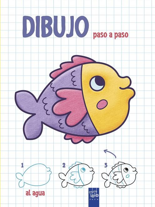 DIBUJO PASO A PASO. AL AGUA | 9788408200345 | YOYO | Llibreria Ombra | Llibreria online de Rubí, Barcelona | Comprar llibres en català i castellà online