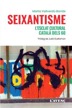 SEIXANTISME, L'ESCLAT CULTURAL CATALÀ DELS 60 | 9788418680243 | VALLVERDÚ BORRÀS, MARTA | Llibreria Ombra | Llibreria online de Rubí, Barcelona | Comprar llibres en català i castellà online