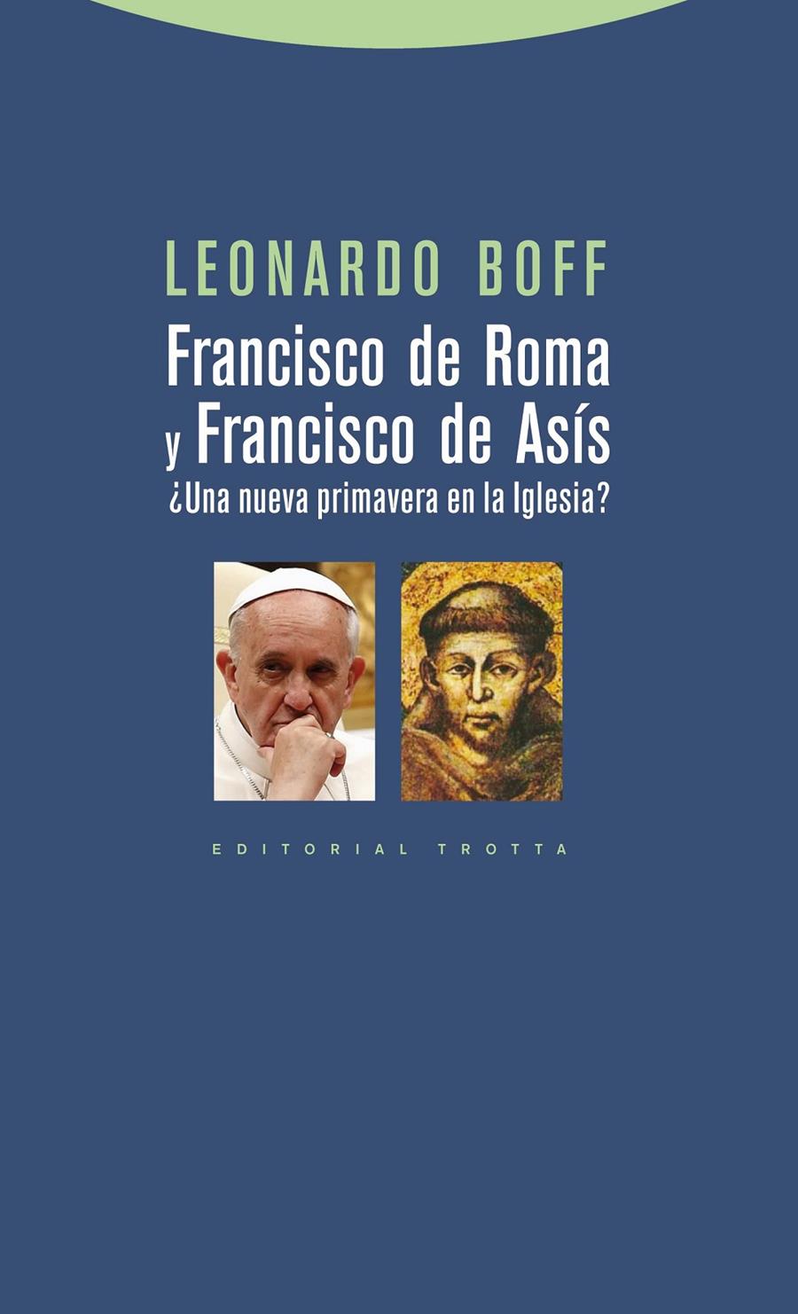 FRANCISCO DE ROMA Y FRANCISCO DE ASÍS ¿UNA NUEVA PRIMAVERA EN LA IGLESIA? | 9788498794748 | LEONARDO BOFF | Llibreria Ombra | Llibreria online de Rubí, Barcelona | Comprar llibres en català i castellà online