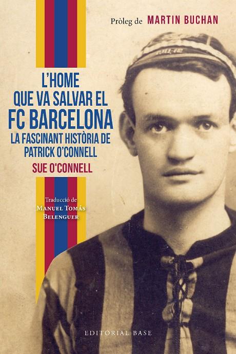 L’HOME QUE VA SALVAR EL FC BARCELONA. LA FASCINANT HISTÒRIA DE PATRICK O’CONNELL | 9788419007551 | O’CONNELL, SUE | Llibreria Ombra | Llibreria online de Rubí, Barcelona | Comprar llibres en català i castellà online