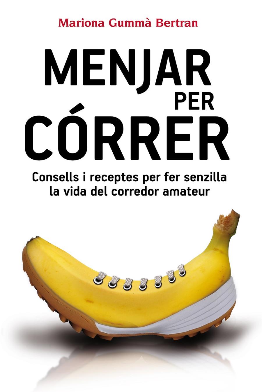 MENJAR PER CÓRRER CONSELLS I RECEPTES PER FER SENZILLA LA VIDA DEL CORREDOR AMATEUR | 9788490341452 | MARIONA GUMMA | Llibreria Ombra | Llibreria online de Rubí, Barcelona | Comprar llibres en català i castellà online