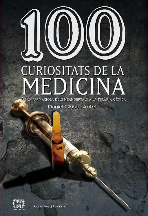 100 CURIOSITATS DE LA MEDICINA DE LA FARMACIOLA DELS NEANDERTALS A LA TERAPIA GENICA | 9788490341582 | DANIEL CLOSA AUTET | Llibreria Ombra | Llibreria online de Rubí, Barcelona | Comprar llibres en català i castellà online