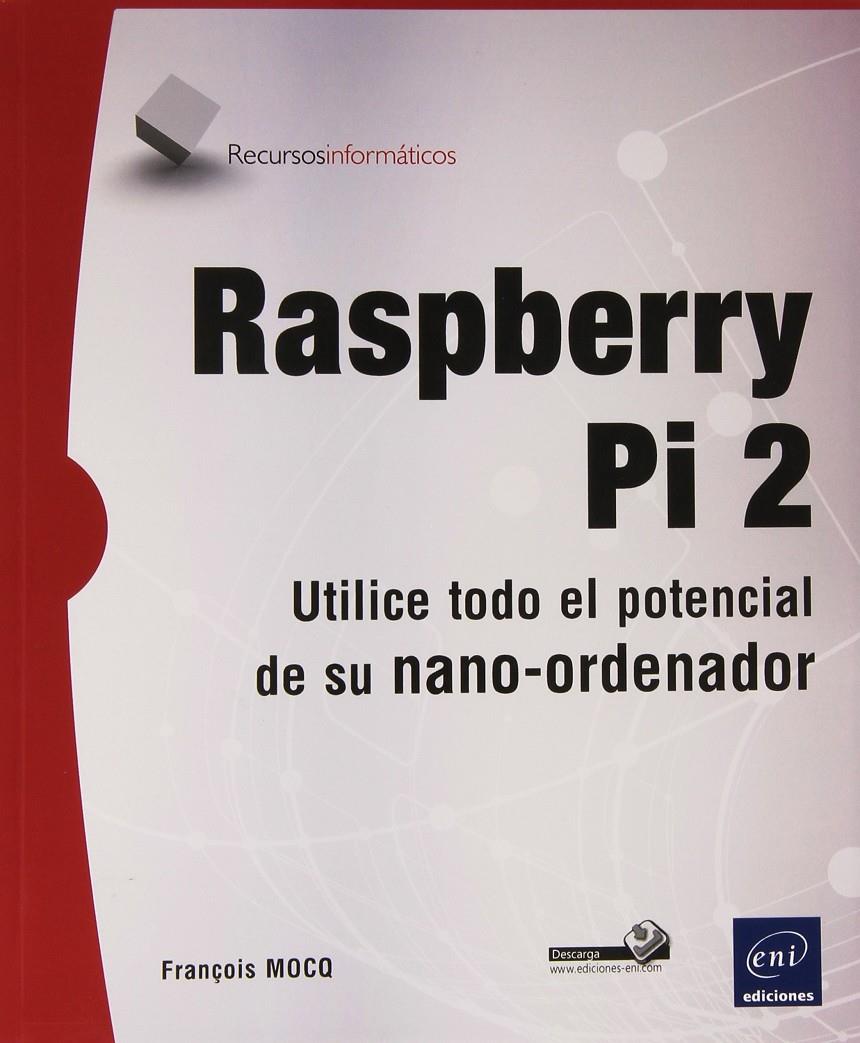 RASPBERRY PI 2 | 9782746099982 | MOCQ, FRANÇOIS | Llibreria Ombra | Llibreria online de Rubí, Barcelona | Comprar llibres en català i castellà online