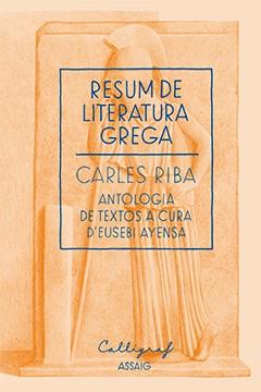 RESUM DE LITERATURA GREGA | 9788494049484 | RIBA, CARLES | Llibreria Ombra | Llibreria online de Rubí, Barcelona | Comprar llibres en català i castellà online