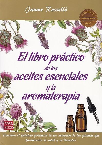 EL LIBRO PRÁCTICO DE LOS ACEITES ESENCIALES Y LA AROMATERAPIA | 9788499175201 | ROSSELLÓ, JAUME | Llibreria Ombra | Llibreria online de Rubí, Barcelona | Comprar llibres en català i castellà online