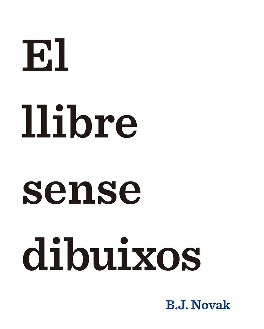 EL LLIBRE SENSE DIBUIXOS | 9788490579893 | B. J. NOVAK | Llibreria Ombra | Llibreria online de Rubí, Barcelona | Comprar llibres en català i castellà online