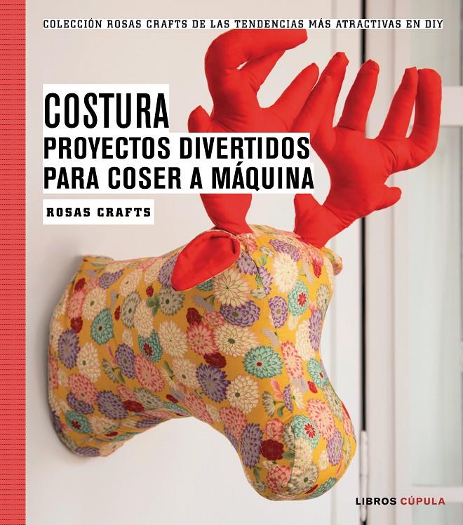 COSTURA PROYECTOS DIVERTIDOS PARA COSER A MÁQUINA | 9788448020163 | ROSAS CRAFTS | Llibreria Ombra | Llibreria online de Rubí, Barcelona | Comprar llibres en català i castellà online