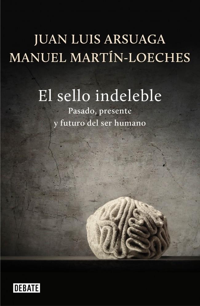 EL SELLO INDELEBLE PASADO PRESENTE Y FUTURO DEL SER HUMANO | 9788499922485 | JUAN LUIS ARSUAGA - MANUEL MARTIN-LOECHES | Llibreria Ombra | Llibreria online de Rubí, Barcelona | Comprar llibres en català i castellà online