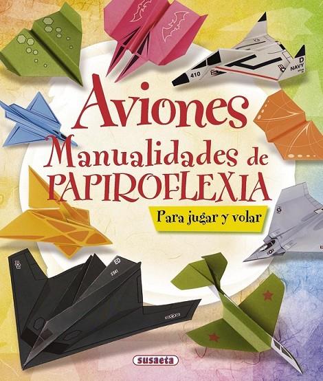 AVIONES MANUALIDADES DE PAPIROFLEXIA | 9788467716894 | SUSAETA, EQUIPO | Llibreria Ombra | Llibreria online de Rubí, Barcelona | Comprar llibres en català i castellà online