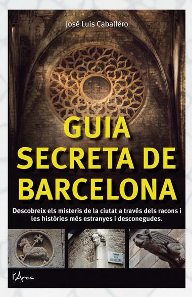GUIA SECRETA DE BARCELONA | 9788494113109 | JOSE LUIS CABALLERO | Llibreria Ombra | Llibreria online de Rubí, Barcelona | Comprar llibres en català i castellà online