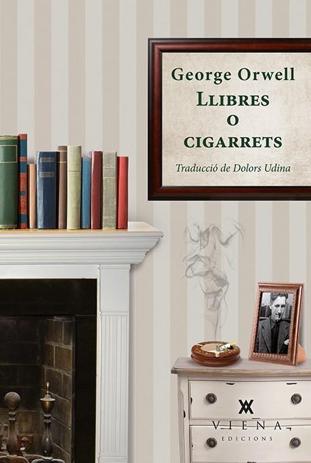 LLIBRES O CIGARRETS | 9788483309063 | ORWELL, GEORGE | Llibreria Ombra | Llibreria online de Rubí, Barcelona | Comprar llibres en català i castellà online