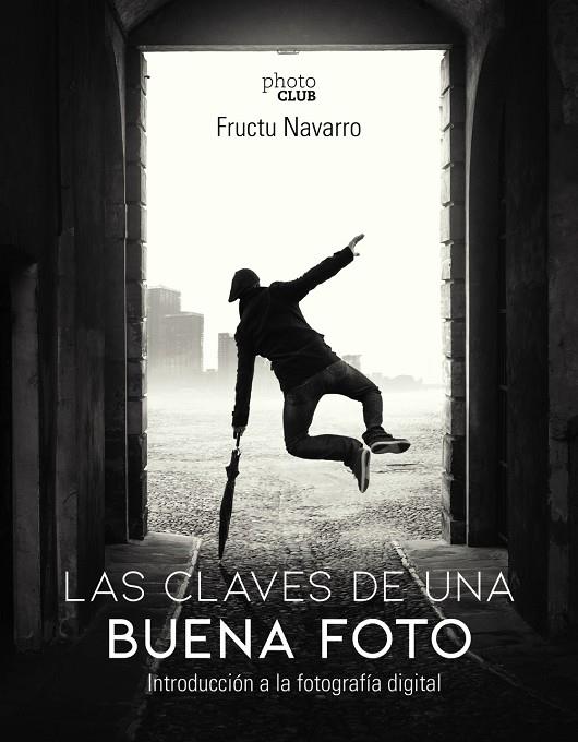 LAS CLAVES DE UNA BUENA FOTO | 9788441541566 | NAVARRO ROS, FRUCTUOSO | Llibreria Ombra | Llibreria online de Rubí, Barcelona | Comprar llibres en català i castellà online