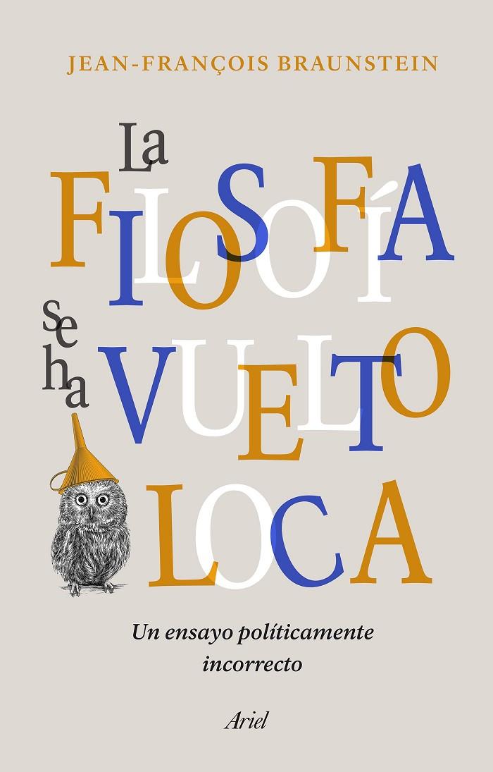 LA FILOSOFÍA SE HA VUELTO LOCA | 9788434431164 | BRAUNSTEIN, JEAN-FRANÇOIS | Llibreria Ombra | Llibreria online de Rubí, Barcelona | Comprar llibres en català i castellà online