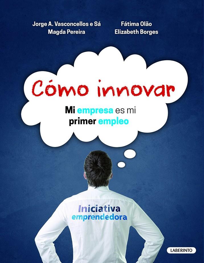 CÓMO INNOVAR. MI EMPRESA ES MI PRIMER EMPLEO | 9788484838364 | MAGDA PEREIRA / FÁTIMA OLAO / ELISABETH BORGES / JORGE A. VASCONCELLOS E SÁ | Llibreria Ombra | Llibreria online de Rubí, Barcelona | Comprar llibres en català i castellà online