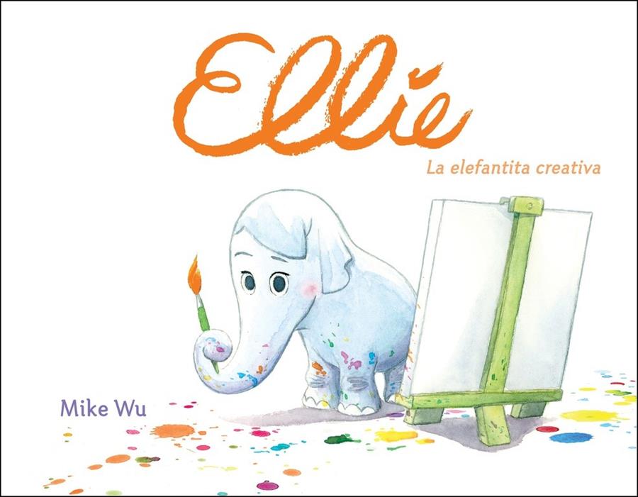 ELLIE. LA ELEFANTITA CREATIVA | 9788448849177 | MIKE WU | Llibreria Ombra | Llibreria online de Rubí, Barcelona | Comprar llibres en català i castellà online