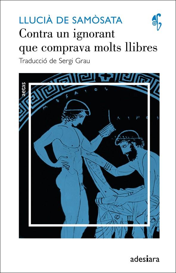 CONTRA UN IGNORANT QUE COMPRAVA MOLTS LLIBRES | 9788492405633 | LUCIANO DE SAMOSATA | Llibreria Ombra | Llibreria online de Rubí, Barcelona | Comprar llibres en català i castellà online