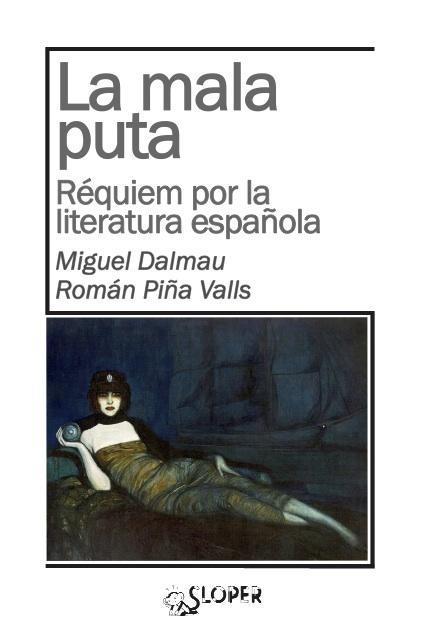 LA MALA PUTA REQUIEM POR LA LITERATURA ESPAÑOLA | 9788494249488 | MIGUEL DALMAU - ROMAN PIÑA | Llibreria Ombra | Llibreria online de Rubí, Barcelona | Comprar llibres en català i castellà online