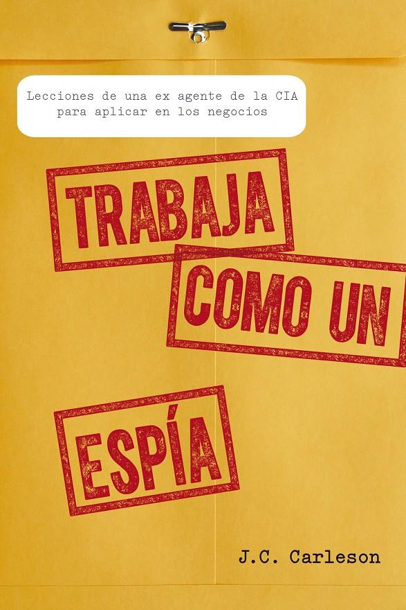 TRABAJA COMO UN ESPÍA | 9788498752700 | J.C. CARLESON | Llibreria Ombra | Llibreria online de Rubí, Barcelona | Comprar llibres en català i castellà online