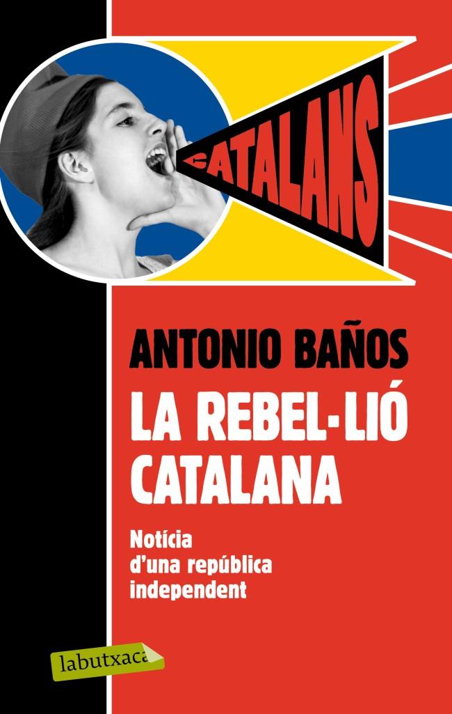 LA REBEL·LIÓ CATALANA. | 9788499306537 | ANTONIO BAÑOS | Llibreria Ombra | Llibreria online de Rubí, Barcelona | Comprar llibres en català i castellà online