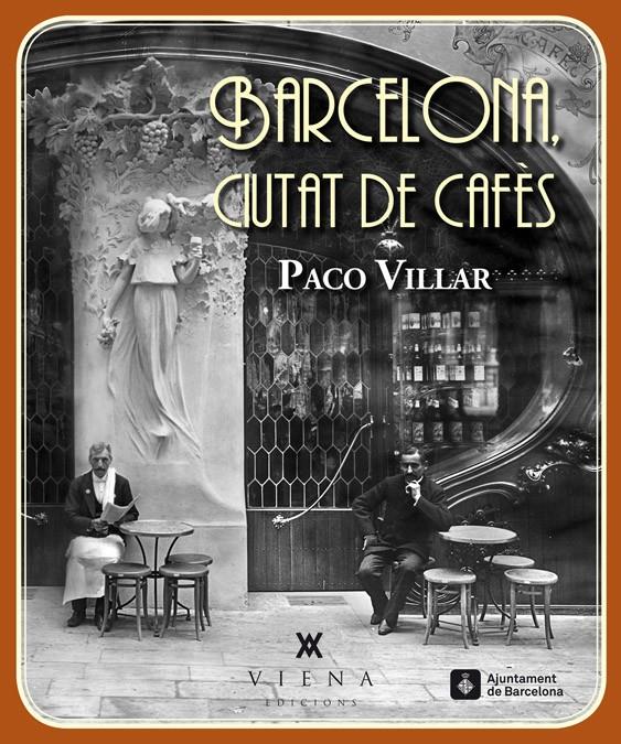 BARCELONA CIUTAT DE CAFÈS | 9788483307618 | PACO VILLAR | Llibreria Ombra | Llibreria online de Rubí, Barcelona | Comprar llibres en català i castellà online