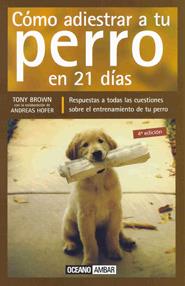 CÓMO ADIESTRAR A TU PERRO EN 21 DÍAS | 9788475562490 | HOFER, ANDREAS/BROWN, TONY | Llibreria Ombra | Llibreria online de Rubí, Barcelona | Comprar llibres en català i castellà online