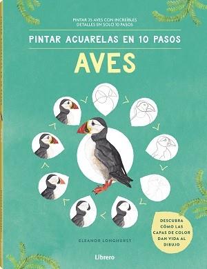 PINTAR ACUARELAS EN 10 PASOS  AVES DE TODO EL MUNDO | 9789463597708 | LONGHURST, ELEANOR | Llibreria Ombra | Llibreria online de Rubí, Barcelona | Comprar llibres en català i castellà online