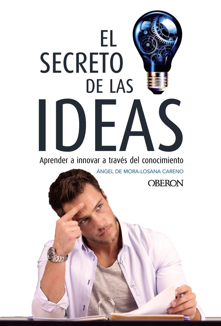 EL SECRETO DE LAS IDEAS | 9788441538757 | DE MORA-LOSANA CARENO, ÁNGEL | Llibreria Ombra | Llibreria online de Rubí, Barcelona | Comprar llibres en català i castellà online