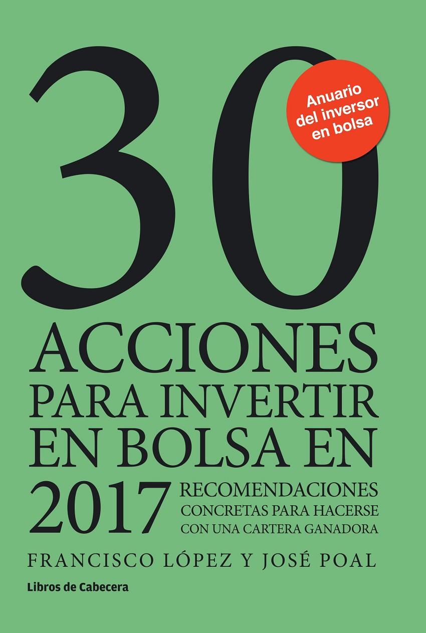 30 ACCIONES PARA INVERTIR EN BOLSA EN 2017 | 9788494606205 | LÓPEZ MARTÍNEZ, FRANCISCO/POAL MARCET, JOSÉ | Llibreria Ombra | Llibreria online de Rubí, Barcelona | Comprar llibres en català i castellà online