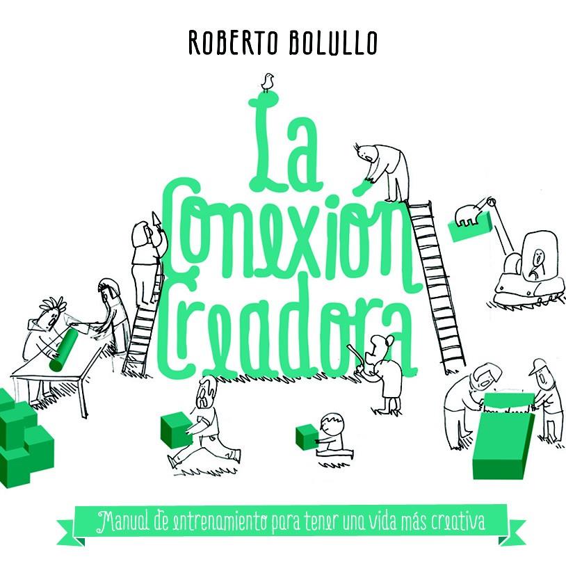 LA CONEXIÓN CREADORA MANUAL DE ENTRENAMIENTO PARA TENER UNA VIDA MAS CREATIVA | 9788498753141 | ROBERTO BOLULLO | Llibreria Ombra | Llibreria online de Rubí, Barcelona | Comprar llibres en català i castellà online