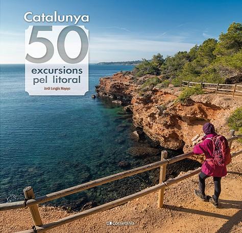 CATALUNYA: 50 EXCURSIONS PEL LITORAL | 9788413564531 | LONGÁS MAYAYO, JORDI | Llibreria Ombra | Llibreria online de Rubí, Barcelona | Comprar llibres en català i castellà online