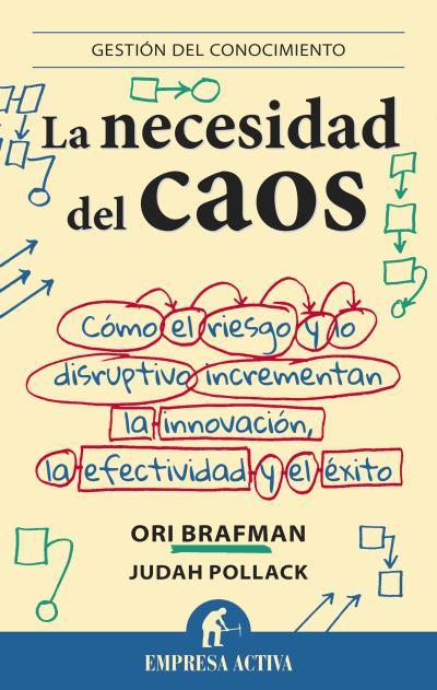 LA NECESIDAD DEL CAOS COMO EL RIESGO Y LO DISRUPTIVO INCREMENTAN LA INNOVACION LA EFECTIVIDAD Y EL EXITO | 9788492921010 | ORI BRAFMAN - JUDAH POLLACK | Llibreria Ombra | Llibreria online de Rubí, Barcelona | Comprar llibres en català i castellà online