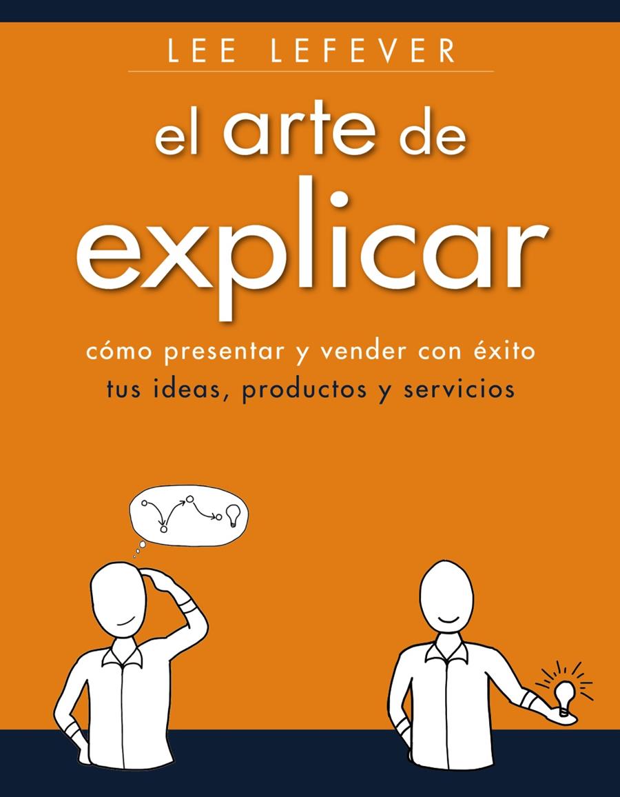 EL ARTE DE EXPLICAR COMO PRESENTAR Y VENDER CON ÉXITO TUS IDEAS PRODUCTOS Y SERVICIOS | 9788441534223 | LE LEFEVER | Llibreria Ombra | Llibreria online de Rubí, Barcelona | Comprar llibres en català i castellà online