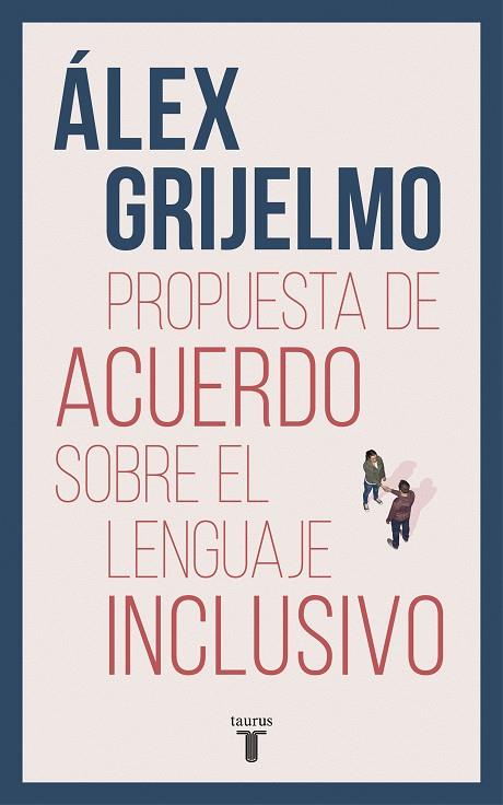 PROPUESTA DE ACUERDO SOBRE EL LENGUAJE INCLUSIVO | 9788430619023 | GRIJELMO, ÁLEX | Llibreria Ombra | Llibreria online de Rubí, Barcelona | Comprar llibres en català i castellà online