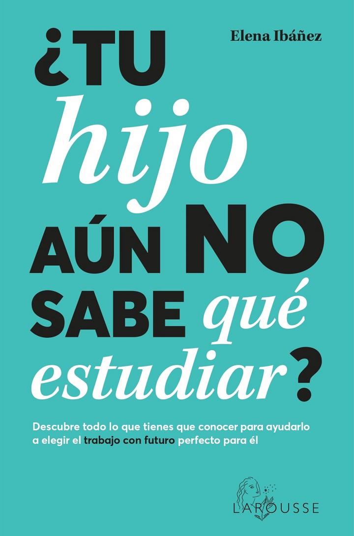 ¿TU HIJO AÚN NO SABE QUÉ ESTUDIAR? | 9788419436825 | IBÁÑEZ, ELENA | Llibreria Ombra | Llibreria online de Rubí, Barcelona | Comprar llibres en català i castellà online