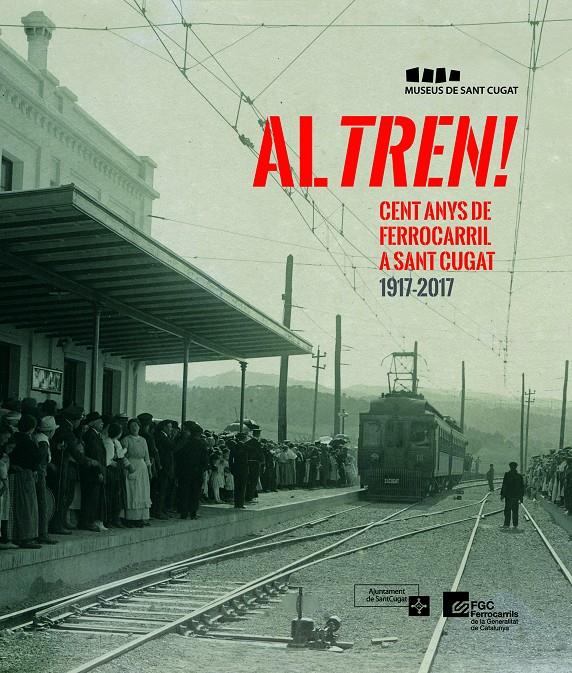 AL TREN! CENT ANYS DE FERROCARRIL A SANT CUGAT 1917-2017 | 9788490346716 | AUTORS, DIVERSOS | Llibreria Ombra | Llibreria online de Rubí, Barcelona | Comprar llibres en català i castellà online