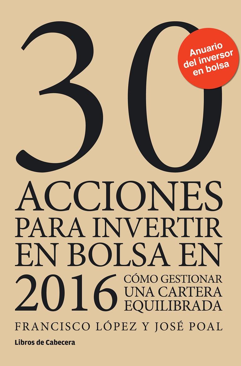 30 ACCIONES PARA INVERTIR EN BOLSA EN 2016 | 9788494433900 | LÓPEZ MARTÍNEZ, FRANCISCO/POAL MARCET, JOSÉ | Llibreria Ombra | Llibreria online de Rubí, Barcelona | Comprar llibres en català i castellà online