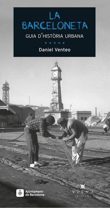 LA BARCELONETA GUIA D'HISTORIA URBANA | 9788483307717 | DANIEL VENTEO | Llibreria Ombra | Llibreria online de Rubí, Barcelona | Comprar llibres en català i castellà online