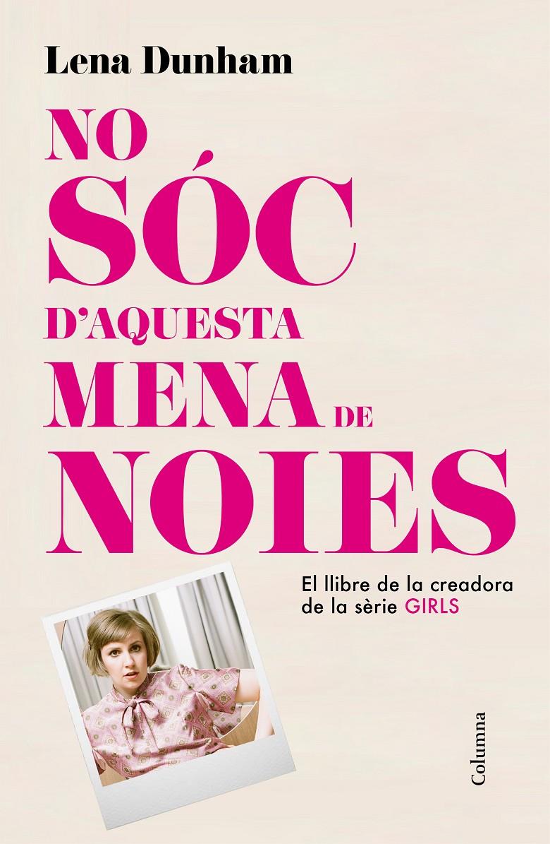 NO SÓC D'AQUESTA MENA DE NOIES | 9788466419000 | LENA DUNHAM | Llibreria Ombra | Llibreria online de Rubí, Barcelona | Comprar llibres en català i castellà online